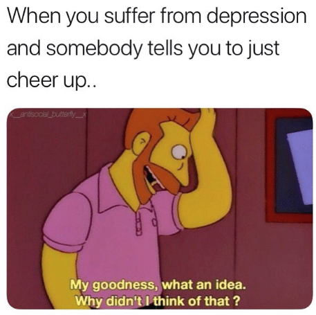 When you are depressed and somebody tells you to just cheer up, it can be difficult to maintain a healthy relationship.