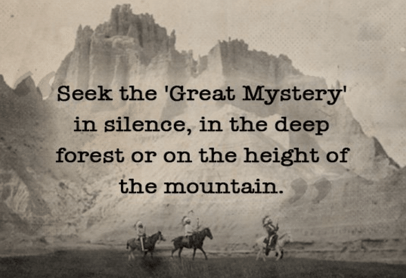 Seek the great mystery in silence, in the deep forest, or on the height of the mountain while connecting with your spiritual guide.